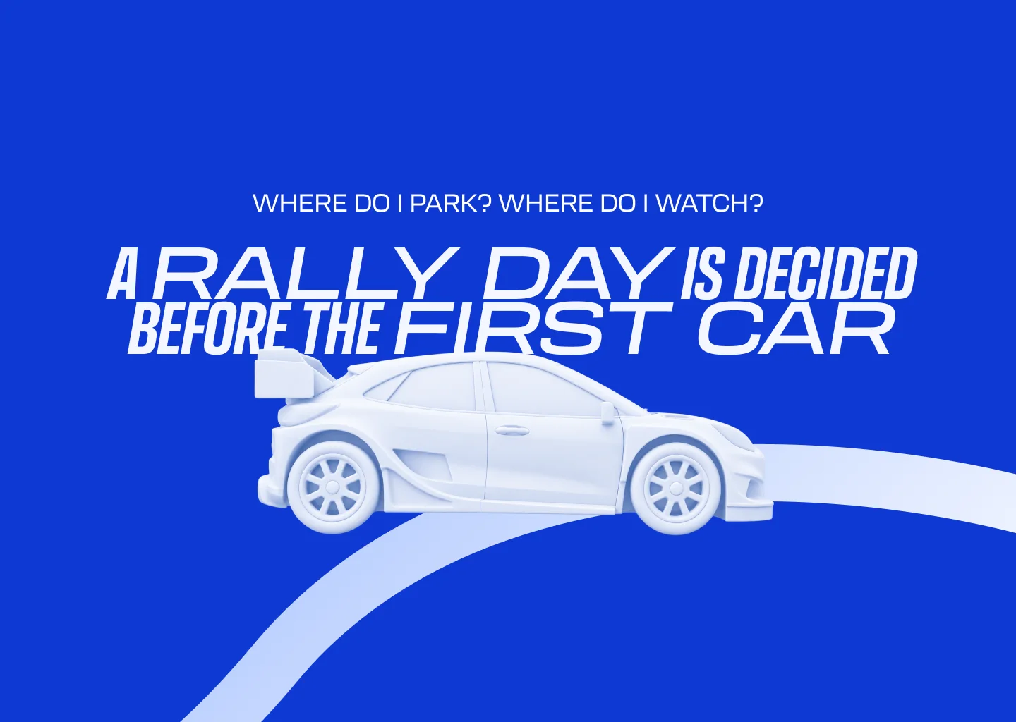 A rally day is decided before the first car: where do I park, where do I watch
